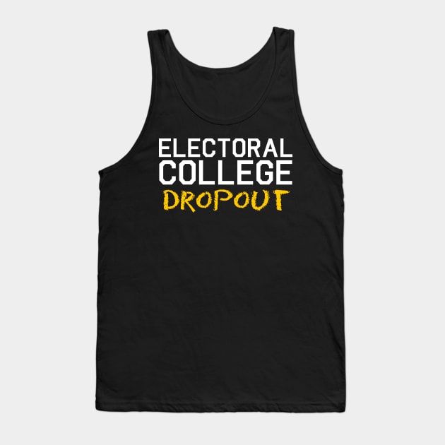 Electoral College Dropout Tank Top by brkgnews